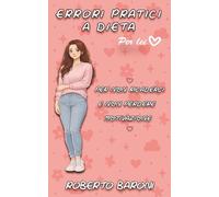 Errori pratici a dieta - Per Lei: Per non ricaderci e non perdere motivazione (Metodo Baroni - Per Lei)