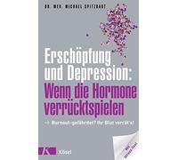 Erschöpfung und Depression: Wenn die Hormone verrücktspielen: Burnout-gefährdet? Ihr Blut verrät's! Mit Stress-Test