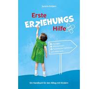 Erste ErziehungsHilfe: Ein Handbuch für den Alltag mit Kindern