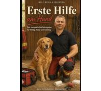 Erste Hilfe am Hund: Der kompakte Notfallratgeber für Alltag, Reise und Training