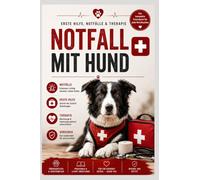 Erste Hilfe für Hunde: Notfälle erkennen, richtig Handeln, Leben retten