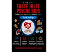 Erste Hilfe Psyche Kids: Gefühle verstehen. Früh stabilisieren. Gemeinsam handeln. - Praxisbuch für Kinder, Eltern, Schulen und Coaches