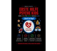 Erste Hilfe Psyche Kids: Gefühle verstehen. Früh stabilisieren. Gemeinsam handeln. - Praxisbuch für Kinder, Eltern, Schulen und Coaches