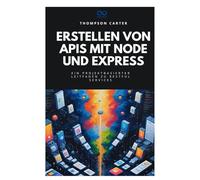 Erstellen von APIs mit Node und Express: Ein projektbasierter Leitfaden zu RESTful Services