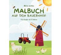 Erstes Malbuch für Kinder ab 2 Jahren. Über 50 liebevolle Motive vom Bauernhof zum Kritzeln und Spaß haben.