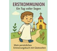 Erstkommunion Ein Tag voller Segen Mein persönliches Erinnerungsbuch mit Gästeseiten: Mit farbigen Symbolen, Platz für Fotos, Zeichnungen und ... zum Ausfüllen, Staunen und Festhalten.