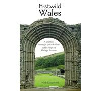 Erstwild Wales: A journey through space & time in the steps of George Borrow