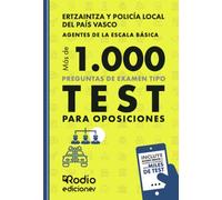 ERTZAINTZA Y POLICÍA LOCAL DEL PAÍS VASCO. Más de mil preguntas de examen tipo Test para oposiciones. Agentes de la Escala Básica