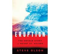 Eruption: The Untold Story of Mount St. Helens