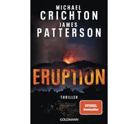 Eruption: Thriller - Nach »Jurassic Park« begann Michael Crichton ein weiteres Meisterwerk - James Patterson hat es nun vollendet