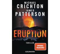 Eruption: Thriller - Nach »Jurassic Park« begann Michael Crichton ein weiteres Meisterwerk - James Patterson hat es nun vollendet