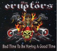 Eruptors – Bad Time To Be Having A Good Time – CD