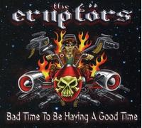 Eruptors – Bad Time To Be Having A Good Time – CD