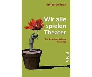 Erving Goffman Wir alle spielen Theater: Die Selbstdarstellung im A (Paperback)