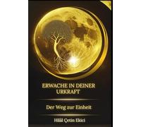 Erwache in deiner Urkraft: Die Reise zur Einheit