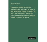 Erwiderung auf die "kritischen Bemerkungen" des Herrn Dr. med. et phil. Kotelmann (dieses Archiv Bd. 84 Heft I) zu dem Aufsatz "Ueber die Lehre vom ... im Thalmud" (dieses Archiv Bd. 80 Heft 3)