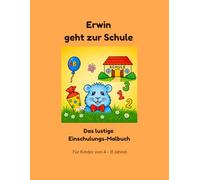 Erwin geht zur Schule: Das lustige Einschulungs-Malbuch (Erwin das Meerschweinchen - Die lustige Malbuch-Serie)