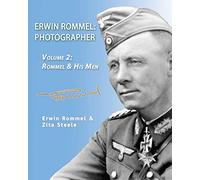 Erwin Rommel: Photographer-Volume 2: Rommel & His Men
