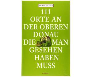 Erwin Ulmer 111 Orte an der oberen Donau, die man gesehen haben muss (Paperback)