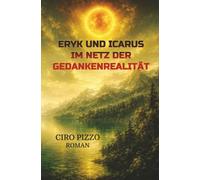 Eryk und Icarus im Netz der Gedankenrealität: Science Fiction Fantasy mit Herz (Roman)