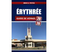 ÉRYTHRÉE GUIDE DE VOYAGE 2026: Architecture d'Asmara, excursions sur la côte de la mer Rouge, Sites culturels, exigences en matière de visa, Conseils de sécurité et expériences culinaires locales