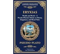 Eryxias: Wealth and Worth - A Pseudo-Platonic Debate on Money, Happiness, and Moral Value (384) (Library of Alexandria)