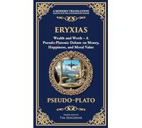 Eryxias: Wealth and Worth - A Pseudo-Platonic Debate on Money, Happiness, and Moral Value (Deluxe Hardbound Edition) (384) (Library of Alexandria)