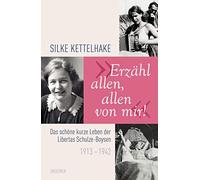 "Erzähl allen, allen von mir!": Das schöne kurze Leben der Libertas Schulze-Boysen 1913-1942
