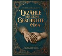 Erzähl mit deine Geschichte Oma: Die Fragen, die ich dir nie gestellt habe
