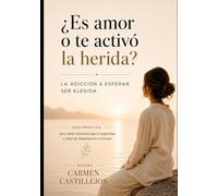 ¿Es amor o te activó la herida? Guía práctica: La adicción a esperar ser elegida