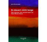 Es dauert nicht lange: Über Sprache, Zeit und die Musik von Hans Werner Henze