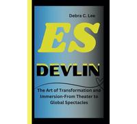 ES DEVLIN: The Art of Transformation and Immersion-From Theater to Global Spectacles (Secret Order of the Guardians-Enigma of the Ancient World)