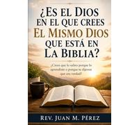 ¿Es El Dios En El Que Crees El Mismo Dios Que Está En La Biblia?: ¿Crees que lo sabes porque lo aprendiste o porque te dijeron que era verdad?