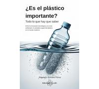 ¿Es el plástico importante? Todo lo que hay que saber: Entre la innovación tecnológica y la crisis ambiental: el verdadero papel del plástico en el mundo moderno