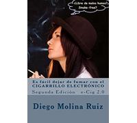 Es fácil dejar de fumar con el CIGARRILLO ELECTRÓNICO: e-Cig 2.0 Segunda Edición: Volume 2 (Libre de malos humos)