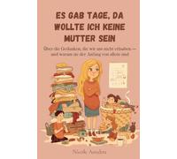 Es gab Tage, da wollte ich keine Mutter sein: Über die Gedanken, die wir uns nicht erlauben - und warum sie der Anfang von allem sind