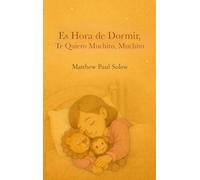 Es Hora de Dormir, Te Quiero Muchito, Muchito: Un tierno libro ilustrado para la hora de dormir, para niños pequeños y preescolares
