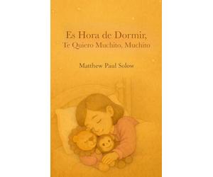 Es Hora de Dormir, Te Quiero Muchito, Muchito: Un tierno libro ilustrado para la hora de dormir, para niños pequeños y preescolares