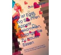 Es Ist Egal, Wo Sie Ihren Appetit Bekommen, Solange Sie Zu Hause Essen: Die Psychologie Des Verlangens Und Der Bindung In Beziehungen