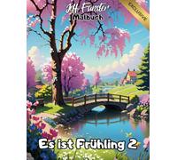 Es ist Frühling 2 - Das fröhliche Ausmalbuch für Kinder, Jugendliche & Erwachsene: 50 liebevoll gestaltete Frühlingsmotive zum Ausmalen, Entspannen und Genießen