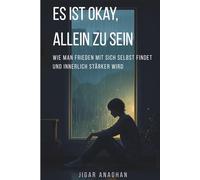 Es ist okay, allein zu sein: Wie man Frieden mit sich selbst findet und innerlich stärker wird