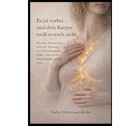 Es ist vorbei - und dein Körper weiß es noch nicht: Wie dein Nervensystem nach der Trennung im Überlebensmodus bleibt - und wie du wieder handlungsfähig wirst