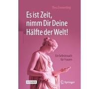 Es ist Zeit, nimm Dir Deine Hälfte der Welt!: Ein Selbstcoach für Frauen