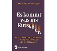 Es kommt was ins Rutschen: Eine theologische Reise an die Kipppunkte der Gegenwart