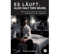 Es läuft. Also halt den Mund.: Über Arbeit, Verantwortung und Verschleiß in der Hotellerie