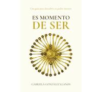 Es momento de ser: Una guía para descubrir tu poder interior