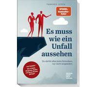 Es muss wie ein Unfall aussehen: Du darfst alles beim Schreiben, nur nicht langweilen. Ratgeber: Wie E-Mails, Blogposts, Reden und ganze Bücher gelingen