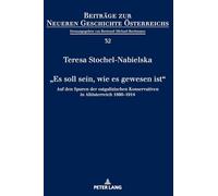 „Es soll sein, wie es gewesen ist“: Auf den Spuren der ostgalizischen Konservativen in Altoesterreich 1860-1914: 32 (Beiträge Zur Neueren Geschichte Österreichs)