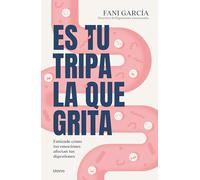 Es Tu Tripa La Que Grita: Entiende cómo tus emociones afectan tus digestiones / Understand How Your Emotions Affect Your Digestion (Urano Salud)
