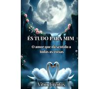 És Tudo Para Mim: O amor que dá sentido a todas as coisas